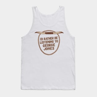 I'd Rather Be Listening To George Jones Tank Top